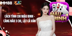 Cách Tính Chi Mậu Binh - Căng Não 3 Chi, Lật Cả Ván 
