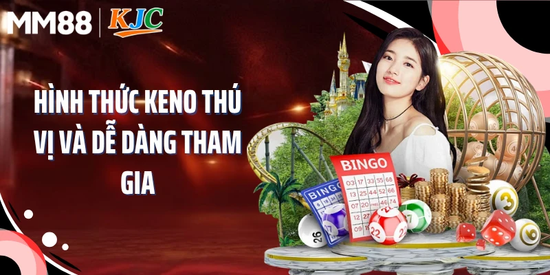 Hình thức Keno thú vị và dễ dàng tham gia